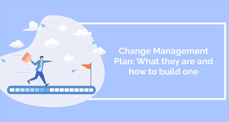Change Management Plan: What they are and how to build one