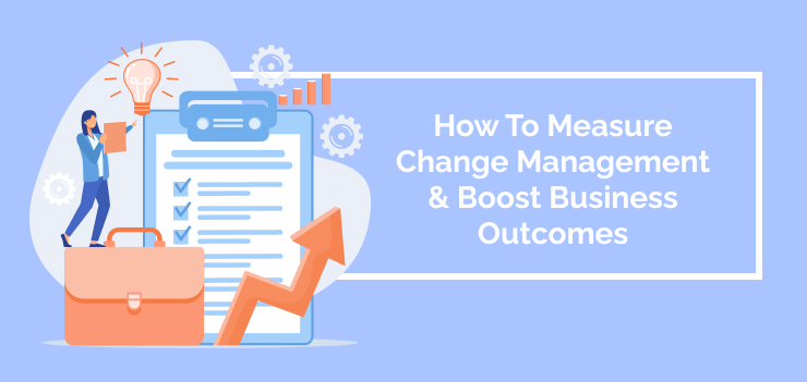 How To Measure Change Management & Boost Business Outcomes