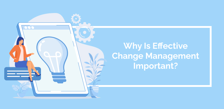 Why Is Effective Change Management Important_