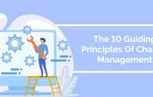 The 10 Guiding Principles Of Change Management
