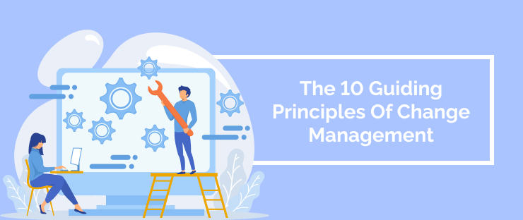 The 10 Guiding Principles Of Change Management