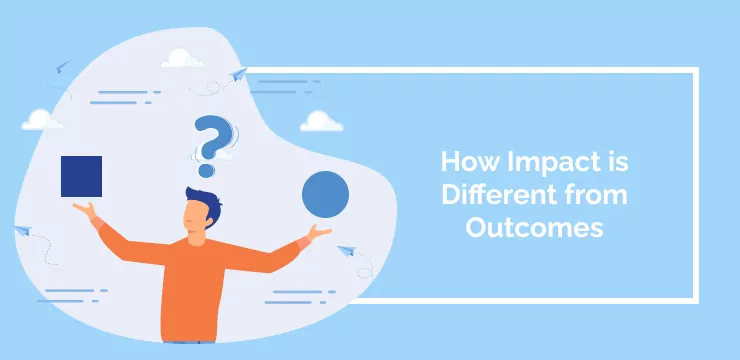 How Impact is Different from Outcomes