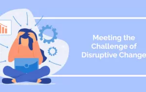 Meeting the Challenge of Disruptive Change