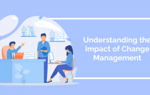 Understanding the Impact of Change Management