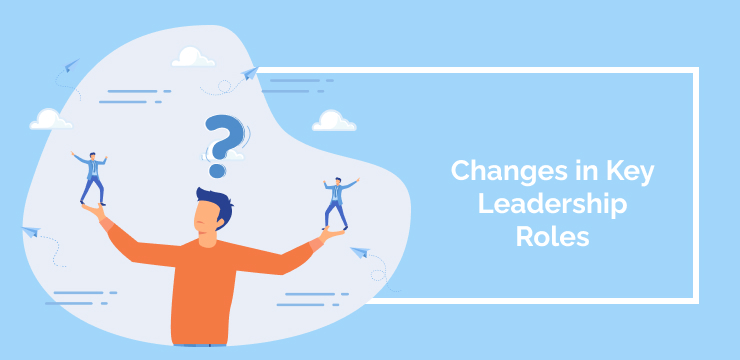 Changes in Key Leadership Roles