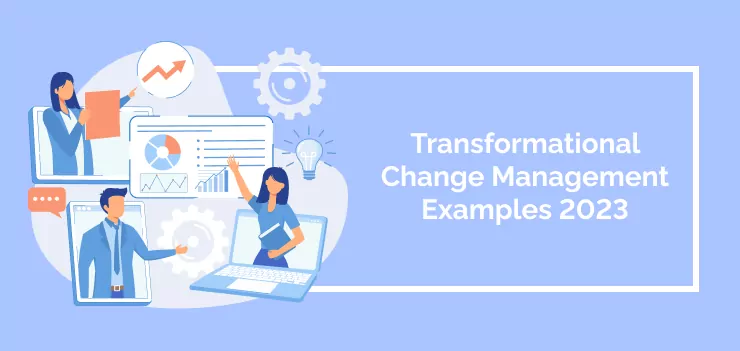Transformational Change Management Examples 2023