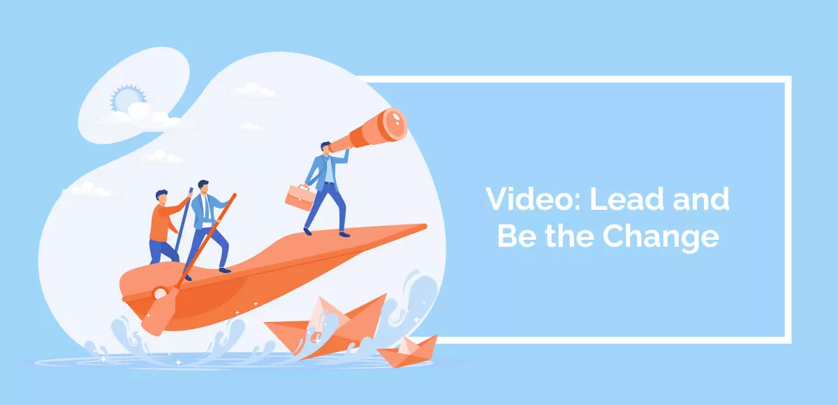 Video_ Lead and Be the Change