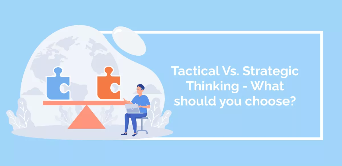 Tactical Vs. Strategic Thinking - What should you choose_