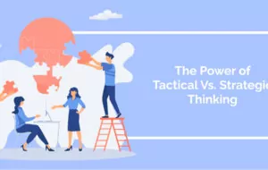 The Power of Tactical Vs. Strategic Thinking