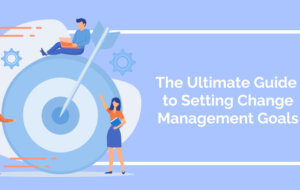 The Ultimate Guide to Setting Change Management Goals