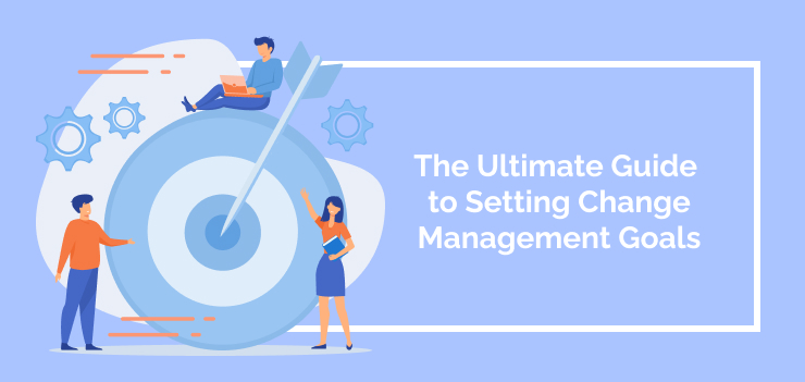 The Ultimate Guide to Setting Change Management Goals