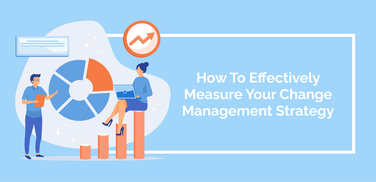 How To Effectively Measure Your Change Management Strategy