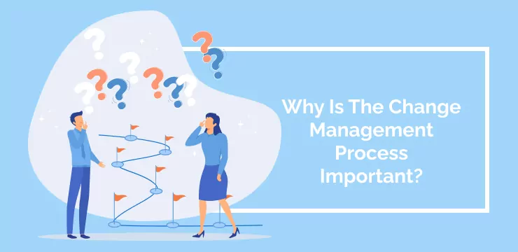 Why Is The Change Management Process Important_