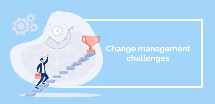 Change management challenges