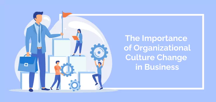The Importance of Organizational Culture Change in Business