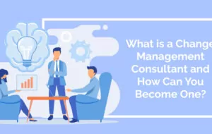What is a Change Management Consultant and How Can You Become One?