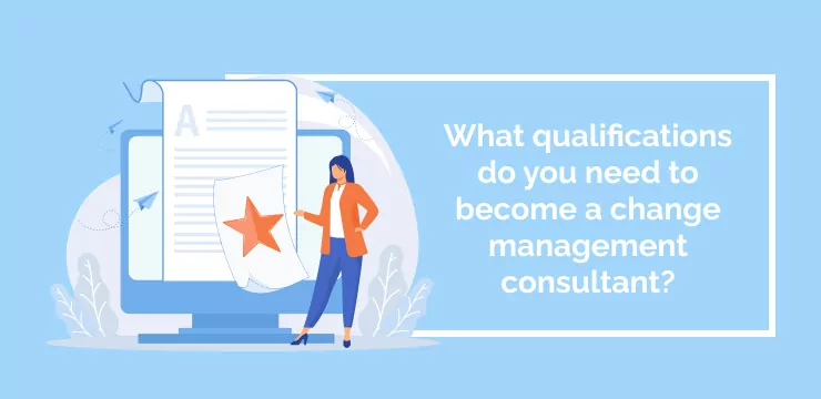 What qualifications do you need to become a change management consultant_
