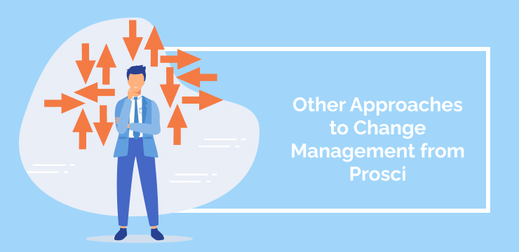 Other Approaches to Change Management from Prosci