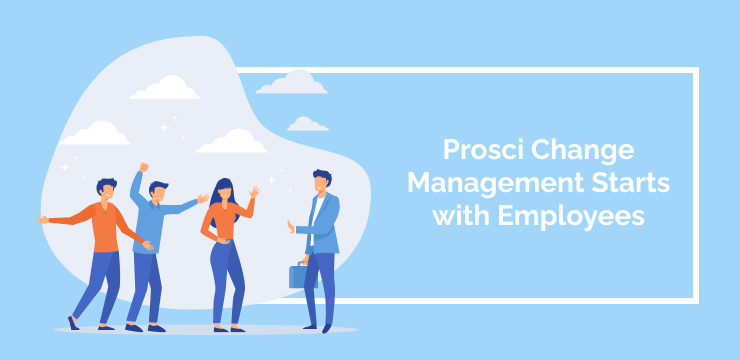 Prosci Change Management Starts with Employees
