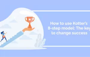 How to use Kotter’s 8-step model: The key to change success