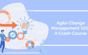 Agile Change Management 101: A Crash Course