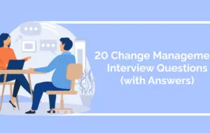 20 Change Management Interview Questions (with Answer Guides)