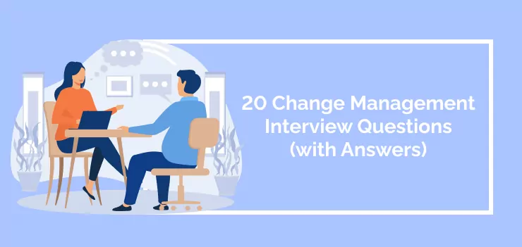 20 Change Management Interview Questions (with Answer Guides)