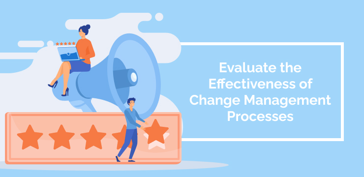 Evaluate the Effectiveness of Change Management Processes