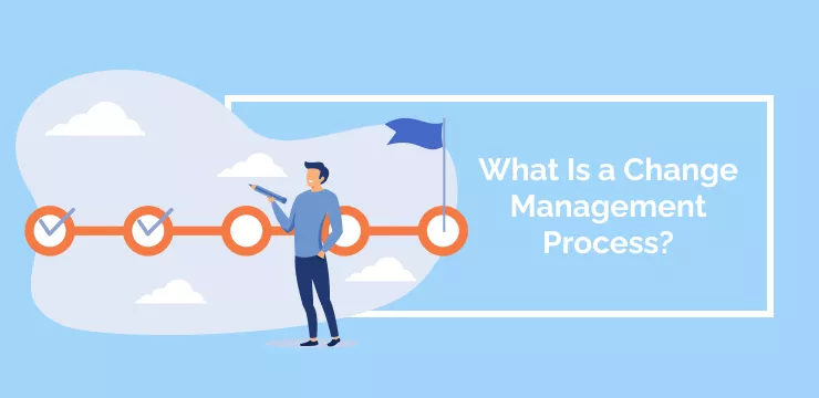 What Is a Change Management Process_