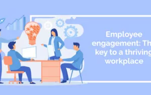 Employee engagement: The key to a thriving workplace