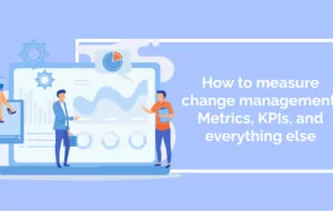 How to measure change management: Metrics, KPIs, and everything else