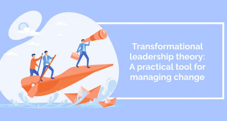 Transformational leadership theory: A practical tool for managing change