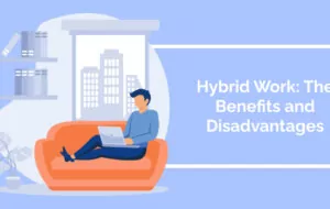 Hybrid Work: The Benefits and Disadvantages