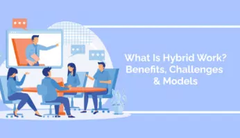What Is Hybrid Work? Benefits, Challenges & Models