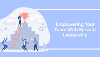 Empowering Your Team With Servant Leadership