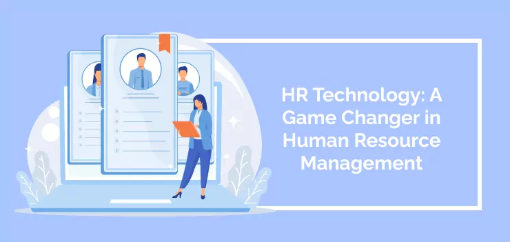 HR Technology: A Game Changer in Human Resource Management