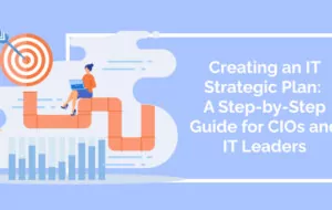 Creating an IT Strategic Plan: A Step-by-Step Guide for CIOs and IT Leaders