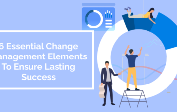 6 Essential Change Management Elements To Ensure Lasting Success