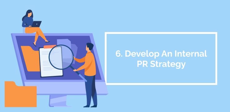 6. Develop An Internal PR Strategy