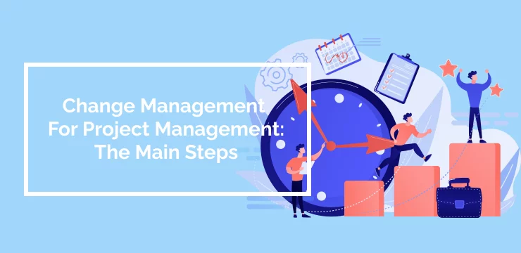Change Management For Project Management_ The Main Steps