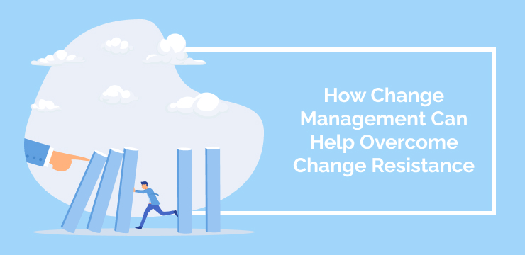How Change Management Can Help Overcome Change Resistance