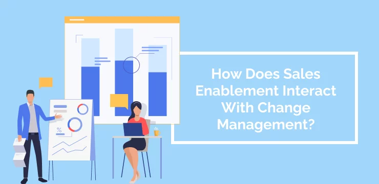 How Does Sales Enablement Interact With Change Management