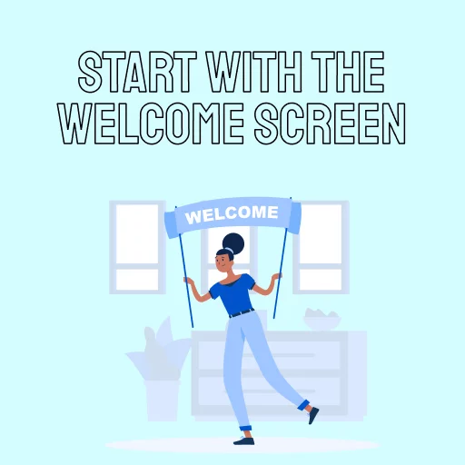 Start with the welcome screen
