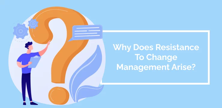Why Does Resistance To Change Management Arise_