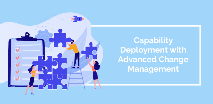 Capability Deployment with Advanced Change Management