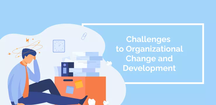 Challenges to Organizational Change and Development