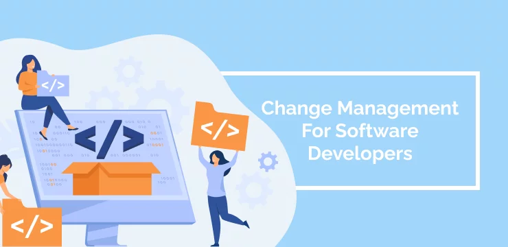 Change Management For Software Developers