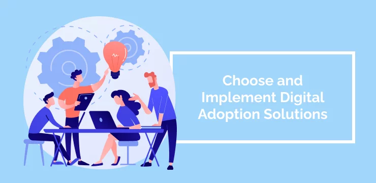 Choose and Implement Digital Adoption Solutions