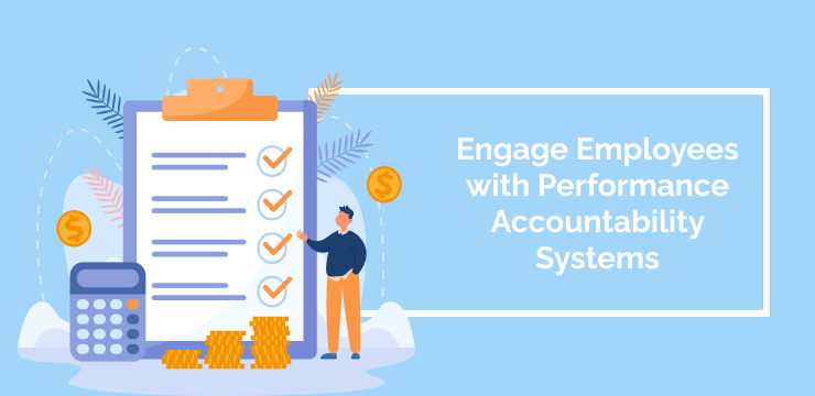 Engage Employees with Performance Accountability Systems