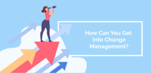 Why You Should Start a Career in Change Management?